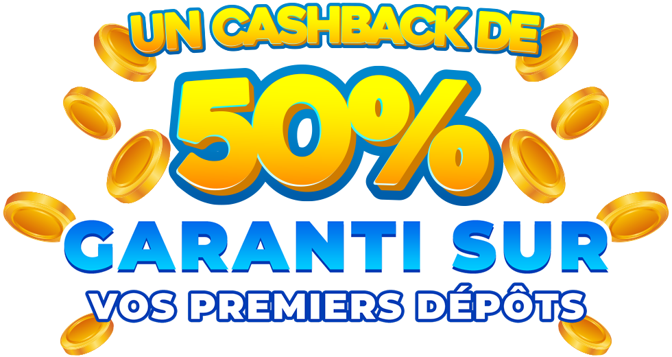 Un cashback de 50% garanti sur votre 1er dépôt